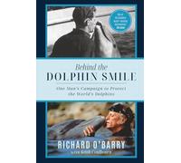 Behind the Dolphin Smile: One Man's Campaign to Protect the World's Dolphins