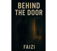 Behind The Door: Every corner hides a truth. Every truth hides a monster.