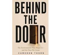 BEHIND THE DOOR: The Environments That Shape Us and the Ones We Create