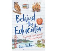 Behind the Educator: Finding Light When Life Unravels