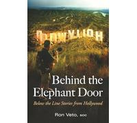 Behind The Elephant Door: Below The Line Stories From Hollywood: Below the Line Stories from Hollywood: Below the Line Stories from Hollywood