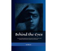 Behind the Eyes: A poetic quest for meaning in the face of existence, suffering, art, and beauty