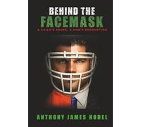 Behind the Facemask: A Child's Abuse, a Man's Redemption
