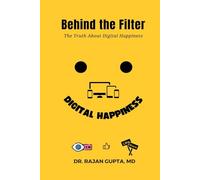 BEHIND THE FILTER: The Truth About Digital Happiness