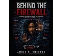 Behind the Firewall Navigating AI, Corporate Change, and Authenticity as a Black Woman in Cybersecurity