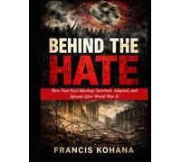 Behind The Hate: How Neo-Nazi Ideology Survived, Adapted, and Spread After World War II