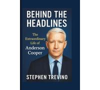 BEHIND THE HEADLINES: The Extraordinary Life of Anderson Cooper