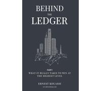 Behind the Ledger: What It Really Takes to Win in Business and Life