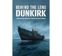 Behind the Lens: Production and Criticism of Christopher Nolan's Dunkirk