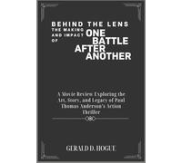 Behind the Lens: The Making and Impact of One Battle After Another: A Movie Review Exploring the Art, Story, and Legacy of Paul Thomas Anderson’s Action Thriller