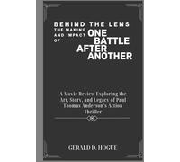 Behind the Lens: The Making and Impact of One Battle After Another: A Movie Review Exploring the Art, Story, and Legacy of Paul Thomas Anderson’s Action Thriller