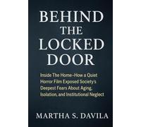 Behind the Locked Door: Inside The Home How a Quiet Horror Film Exposed Society’s Deepest Fears About Aging, Isolation, and Institutional Neglect