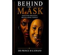 Behind The Mask: Identifying Narcissists and Reclaiming Yourself