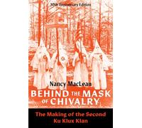 Behind the Mask of Chivalry: The Making of the Second Ku Klux Klan- 30th Anniversary Edition