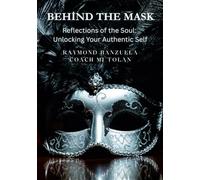 Behind the Mask: Reflections of the Soul: Unlocking Your Authentic Self