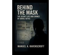 Behind the Mask: The Secret Life and Crimes of Israel Keyes
