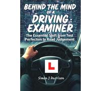Behind the Mind of a Driving Examiner: The Essential Shift from Test Perfection to Road Judgement