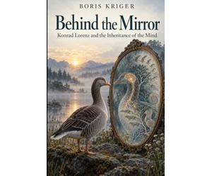 BEHIND THE MIRROR: KONRAD LORENZ AND THE INHERITANCE OF THE MIND