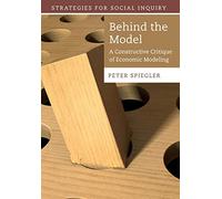 Behind the Model: A Constructive Critique of Economic Modeling