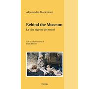 Behind the museum. La vita segreta dei musei