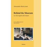 Behind the Museum. La Vita Segreta dei Musei - [Edizioni Espera]
