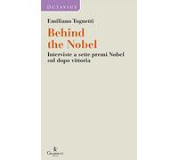 Behind the Nobel. Interviste a sette premi Nobel sul dopo vittoria