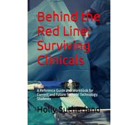 Behind the Red Line: Surviving Clinicals: A Reference Guide and Workbook for Current and Future Surgical Technology Students
