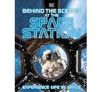 Behind the Scenes at the Space Station: Experience Life in Space (DK Behind