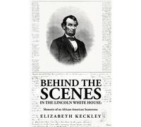 Behind the Scenes in the Lincoln White House (Tascabile)