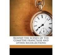 Behind the scenes of the Comédie française and other recollections