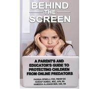 Behind the Screen: A Parents and Educators Guide to Protecting Children from Online Predators