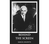 Behind the Screen: The Memoirs of Samuel Goldwyn (Skylark Classics)