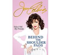 Behind The Shoulder Pads - Tales I Tell My Friends : The captivating, candid and hilarious new memoir from the legendary actress and bestselling author