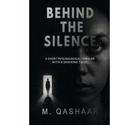 BEHIND THE SILENCE: A Short Psychological Thriller with a Shocking Twist