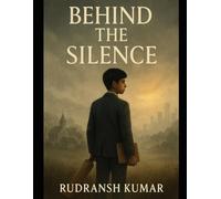 Behind The Silence: By rudransh kumar
