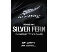 Behind the Silver Fern: Playing Rugby for New Zealand