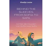 Behind the Sleeves: From Sofia to Safa /: Achter de mouwen: Van Sofia naar Safa