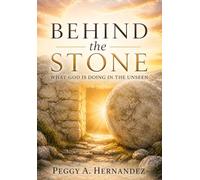 Behind the Stone: What God Is Doing in the Unseen