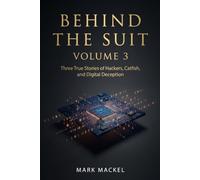 BEHIND THE SUIT: VOLUME 3 - Three True Stories of Hackers, Catfish, and Digital Deception