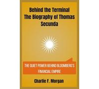 Behind the Terminal The Biography of Thomas Secunda: The Quiet Power Behind Bloomberg’s Financial Empire