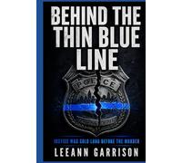 BEHIND THE THIN BLUE LINE: JUSTICE WAS SOLD LONG BEFORE THE MURDER. A POLICE CORRUPTION CRIME THRILLER