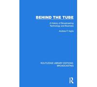 Behind the Tube: A History of Broadcasting Technology and Business