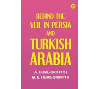 Behind the Veil in Persia and Turkish Arabia