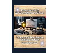Behind the Walls. The Deep Wounds of Prison:: Trauma and Post-Release Challenges Edition