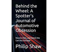 Behind the Wheel: A Spotter's Journal of Automotive Obsession: Record, Rate, and Sketch the Cars You Discover