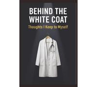 Behind the White Coat- Thoughts I Keep to My self1: Funny Medical Venting Journal for Doctors, Nurses & Healthcare Workers Sarcastic Lined Notebook for Stress Relief | 6x9 Size Journal with 120 Pages
