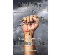 Behind the Wire: Voices From The Northern Ireland Troubles
