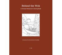 Behind the Wok - By C. Wu: A Chinese Restaurant Coloring Book