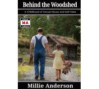 Behind the Woodshed: A Childhood of Sexual Abuse and Self-Hate