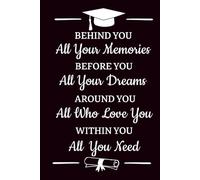 Behind You All Your Memories Before You All Your Dreams Around You All Who Love You Within You All You Need Notebook: Graduation Poem Inspirational Journal